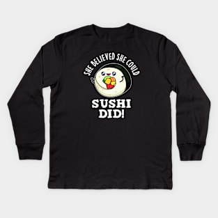 She Believed She Could Sushi Did Cute Positive Food Pun Kids Long Sleeve T-Shirt